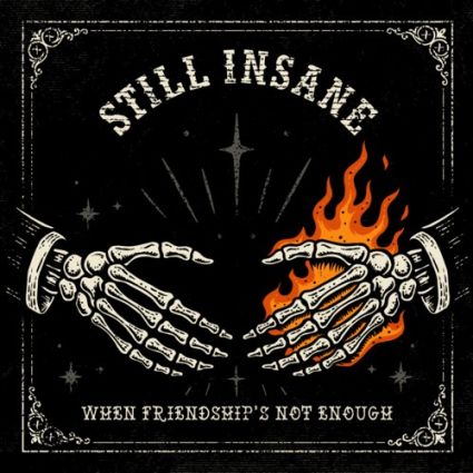 STILL INSANE "When Friendship's Not Enough" 2026