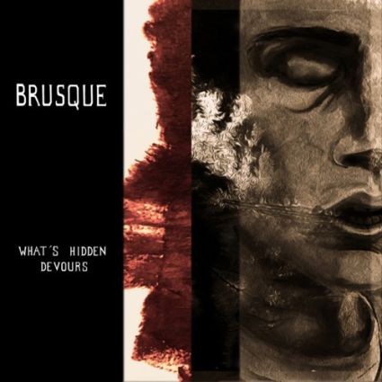 BRUSQUE "What's Hidden Devours" 2020